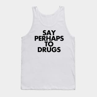 Say Perhaps To Drugs Tank Top